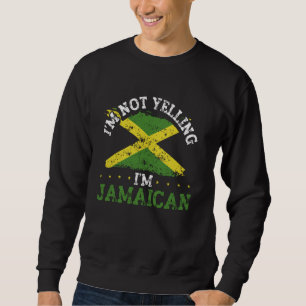 Funny Jamaica Flag Caribbean - I'm Not Yelling I'm Sweatshirt