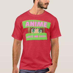 Funny Japanese Anime Anime Makes me Happy Japan T-Shirt