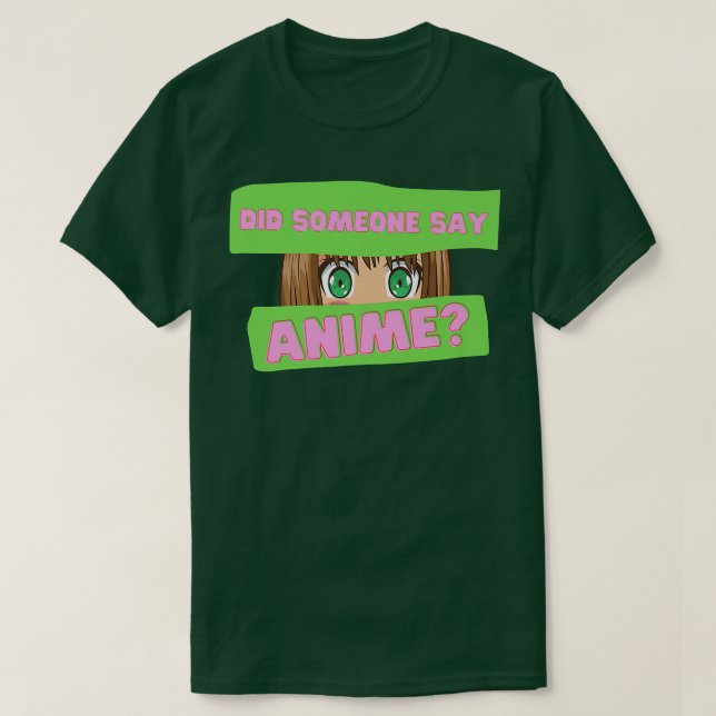 Funny Japanese Anime  Did Someone Say Anime Japan  T-Shirt (Design Front)