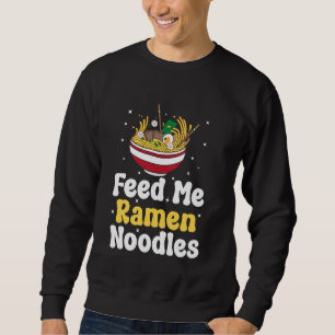 Funny Japanese Ramen Feed Me Ramen Sweatshirt