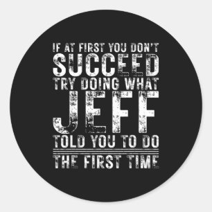 Funny Jeff If At First You Don't Succeed Birthday  Classic Round Sticker