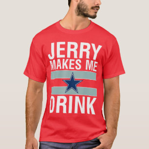 Funny Jerry Makes Me Drink Humor Football Grumpy F T-Shirt