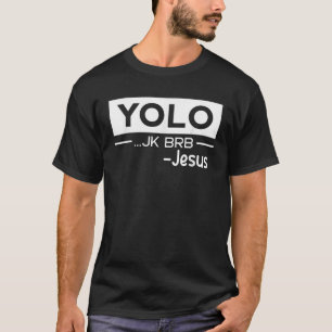 Funny Jesus Christ Yolo Just Kidding BRB Jesus T-Shirt