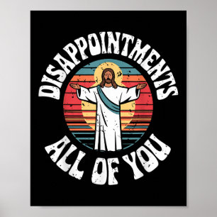 Funny Jesus Disappointments All Of You Christian R Poster