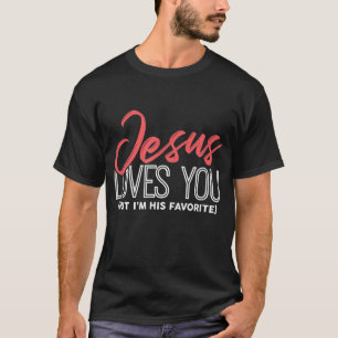 Funny Jesus Gifts - Jesus Loves You But I'm His Fa T-Shirt