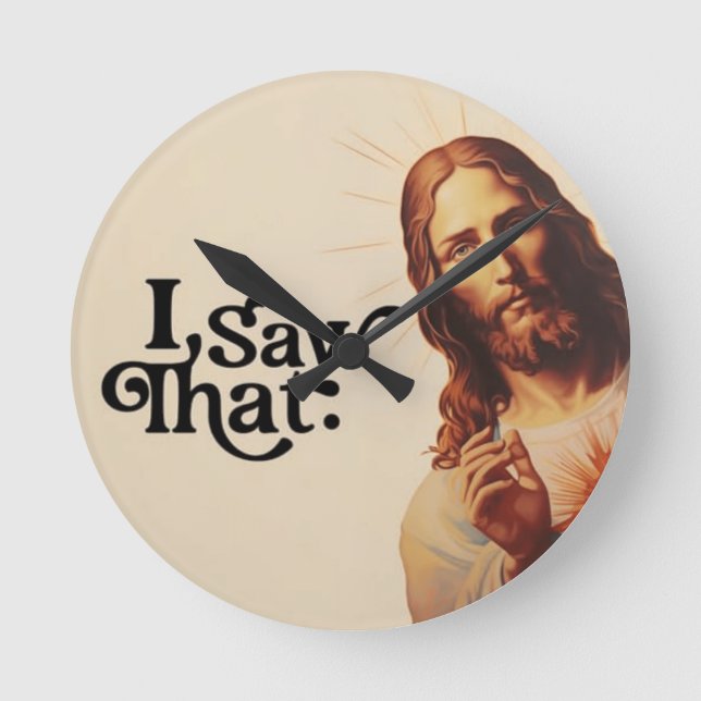 Funny Jesus I Saw That Art | Christian Humour Gift Round Clock (Front)