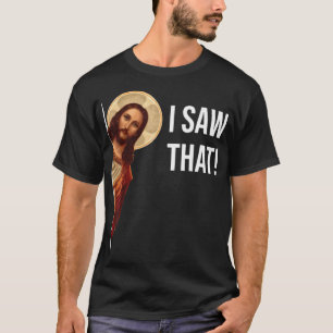 Funny Jesus I Saw That Christian Funny Gift T-Shirt