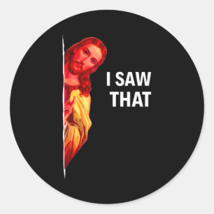 Funny Jesus Meme I Saw That Christian Quote Joke G Classic Round Sticker