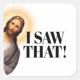 Funny Jesus Quote - I Saw That! Square Sticker