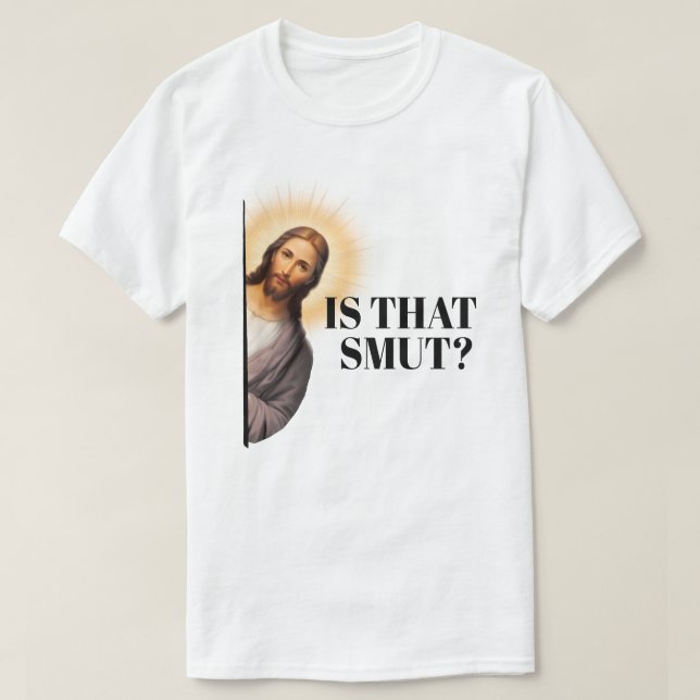 Funny Jesus Quote - Is That Smut? T-Shirt (Design Front)