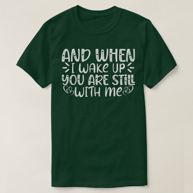 Funny Jesus Quotes And When I Wake Up You Are T-Shirt (Design Front)