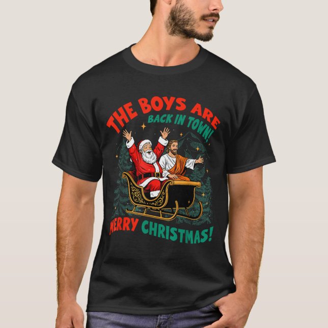 Funny Jesus Santa The Boys Are Back In Town Merry  T-Shirt (Front)