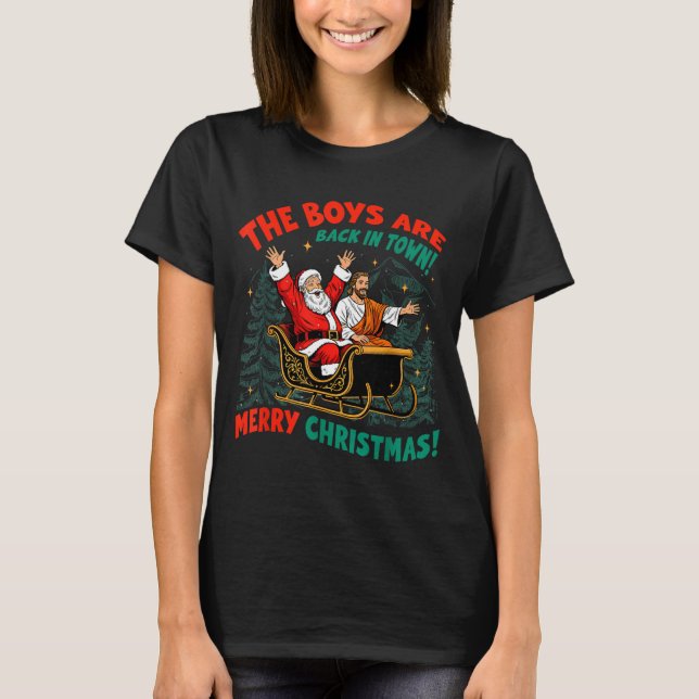 Funny Jesus Santa The Boys Are Back In Town Merry  T-Shirt (Front)