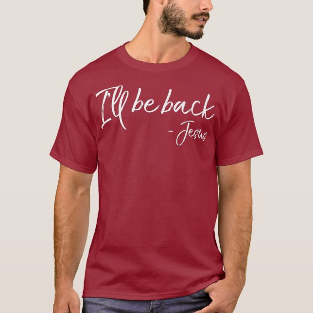 Funny Jesus Second Coming Quote Gift Ill Be Back T-Shirt (Front)