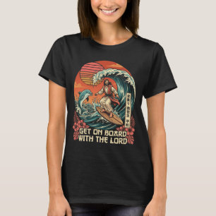 Funny Jesus Surfing Get On Board With The Lord T-Shirt