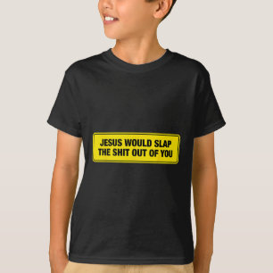 Funny Jesus Would Slap The Out Of You Design T-Shirt