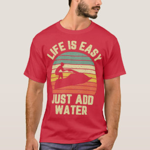 Funny Jet Ski Life is Easy Just Add Water Cool T-Shirt