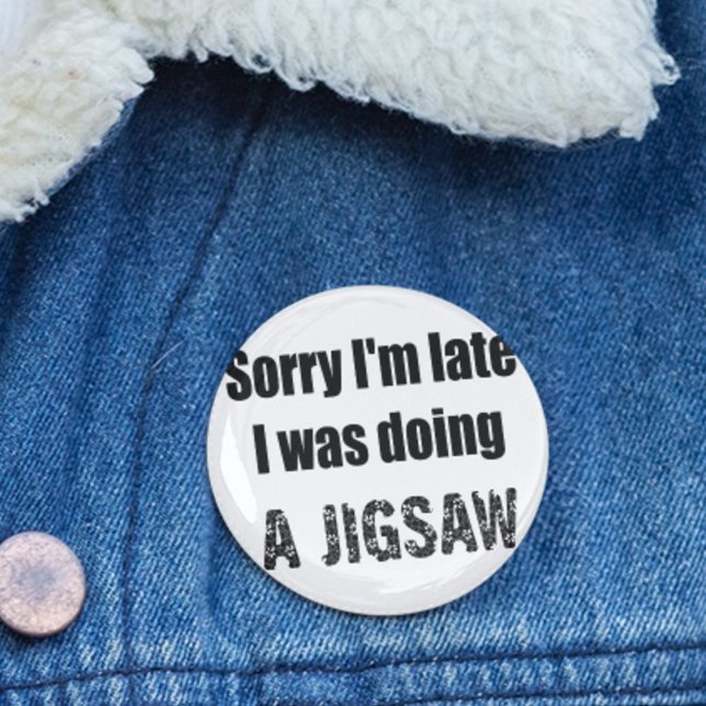 Funny jigsaw puzzle lover, sorry I'm late 6 Cm Round Badge (Funny jigsaw button
)
