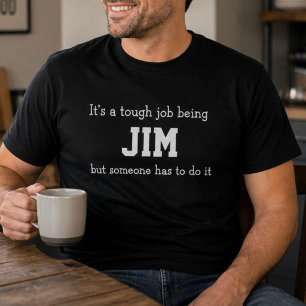 Funny Jim Personalised Birthday Tough Job T-Shirt