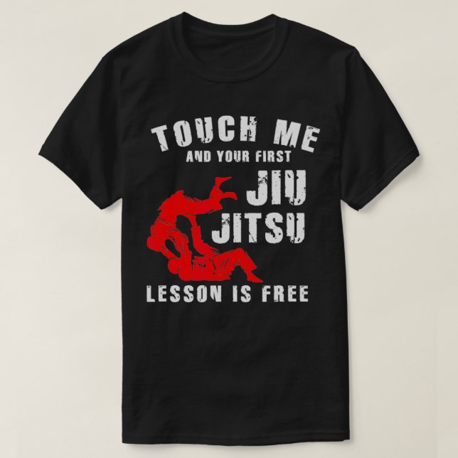 Funny Jiu Jitsu Touch Me And Your First  T-Shirt (Design Front)