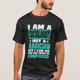 Funny Job Saying For Sociologist T-Shirt