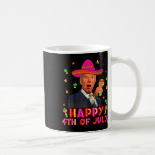 Funny Joe Biden Cinco De Mayo Happy 4th Of July Me Coffee Mug