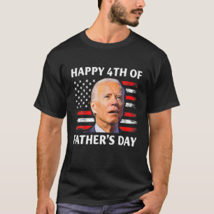 Funny Joe Biden Confused Happy 4Th Of Father's Day T-Shirt