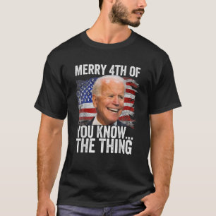 Funny Joe Biden Dazed Merry 4Th Of You Know... The T-Shirt