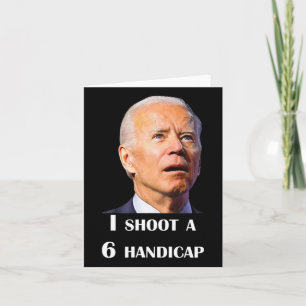 Funny Joe Biden I Shoot A 6 Handicap In Golf Debat Card