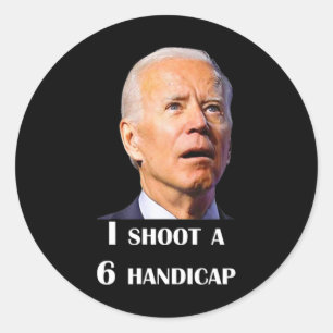 Funny Joe Biden I Shoot A 6 Handicap In Golf Debat Classic Round Sticker