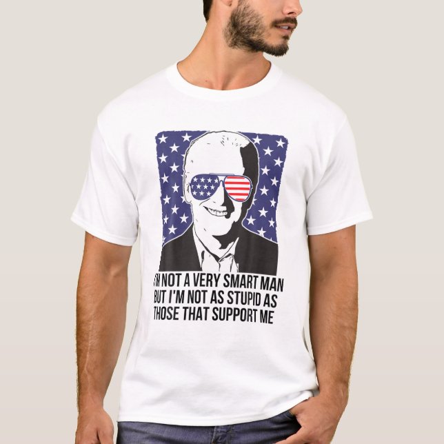 Funny Joe Biden Quote Saying, Anti Joe Biden, Anti T-Shirt (Front)