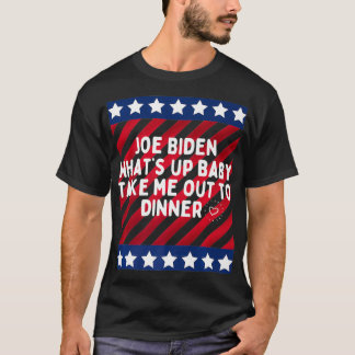 Funny Joe Biden Whatu2019s up baby take me out to T-Shirt