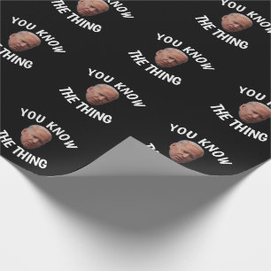 FUNNY JOE BIDEN YOU KNOW THE THING  WRAPPING PAPER