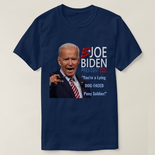 Funny Joe Biden You're Lying Dog Face Pony Soldier T-Shirt (Design Front)