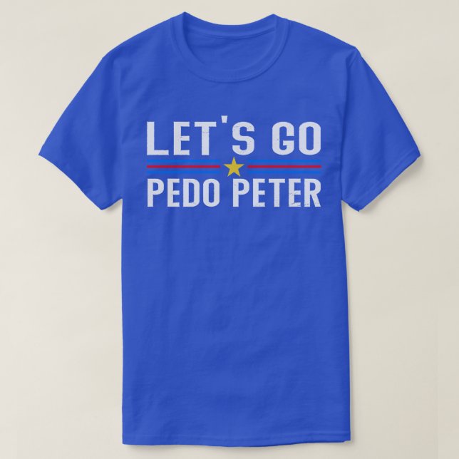 Funny Joe Lets Go Pedo Peter T-Shirt (Design Front)