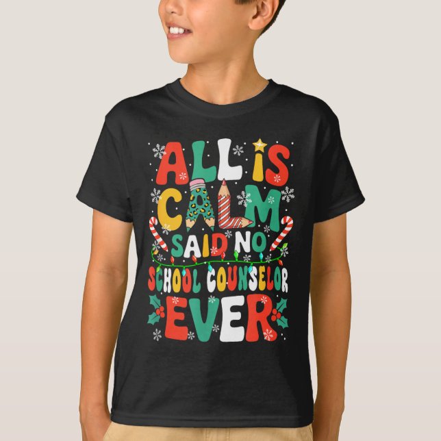 Funny Joke Calm Said No School Counselor Ever Xmas T-Shirt (Front)