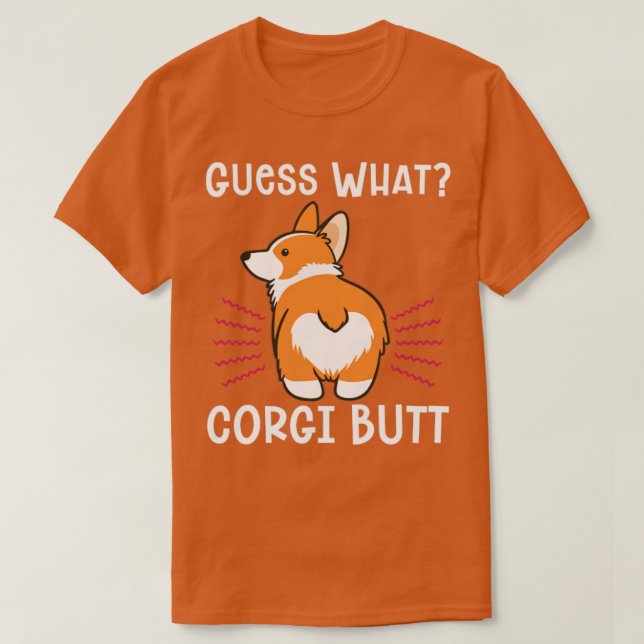 Funny Joke Guess What Corgi Butt T-Shirt (Design Front)