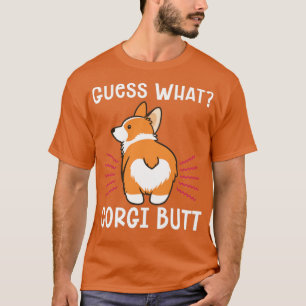 Funny Joke Guess What Corgi Butt T-Shirt