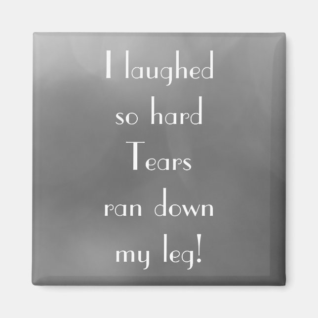 Funny Joke I LAUGHED SO HARD Quote Magnet (Front)