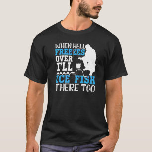 Funny Joke Ice Fishing Winter Fishing Cold Lake Fi T-Shirt