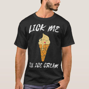 Funny Joke Lick Me Till Ice Cream Humour T-Shirt