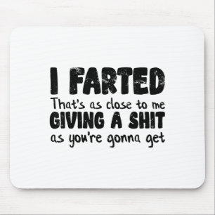 Funny Joke Meme , I Farted That's As Close To Givi Mouse Pad