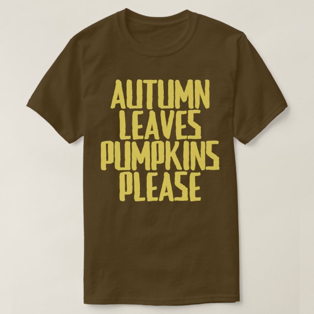 Funny Joke Sarcastic Autumn Leaves Pumpkins Please T-Shirt (Design Front)