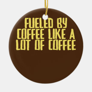 Funny Joke Sarcastic Fuelled By Coffee Like A Lot Ceramic Tree Decoration