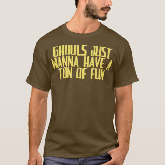 Funny Joke Sarcastic Ghouls Just Wanna Have A Tonn T-Shirt