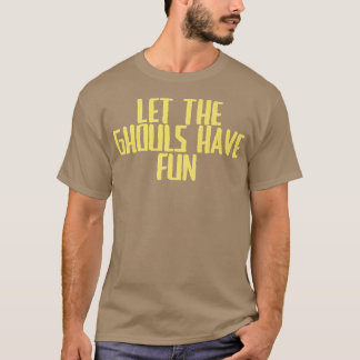 Funny Joke Sarcastic Let The Ghouls Have Fun T-Shirt