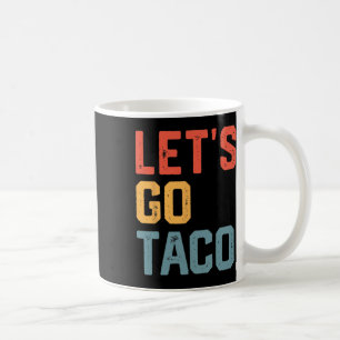Funny Joke Saying Let's Go Taco Coffee Mug