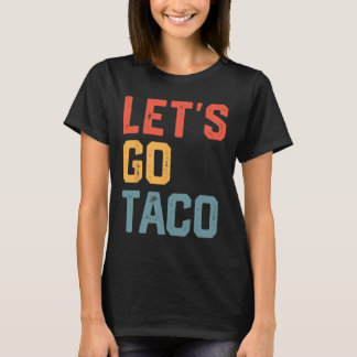 Funny Joke Saying Let's Go Taco T-Shirt