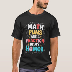 Funny Joke Teacher Math Puns are A Fraction of My T-Shirt
