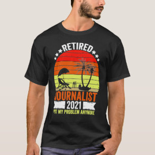 Funny Journalist Retired Gift 2021 Gift For Journa T-Shirt